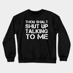 Thou Shalt Shut up Talking To Me Crewneck Sweatshirt